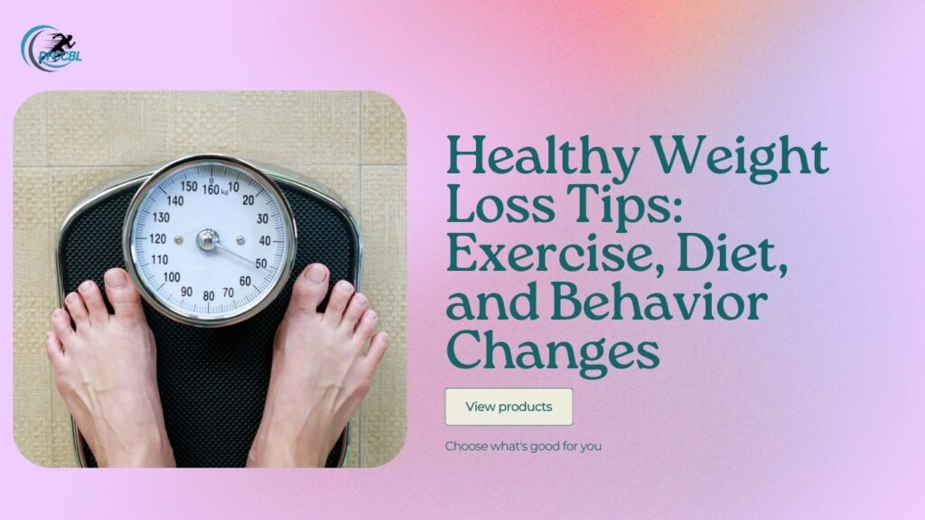 Healthy Weight Loss Tips: Exercise, Diet, and Behavior Changes